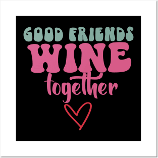 Good friends Wine together Posters and Art